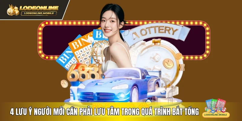 4 lưu ý người mới cần phải lưu tâm trong quá trình bắt tổng 