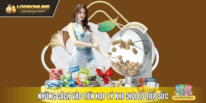 Những cách vào tiền hợp lý khi chơi lô tiếp sức 